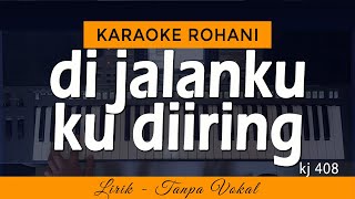 DI JALANKU KU DIIRING - KJ 408 | Karaoke Lagu Rohani