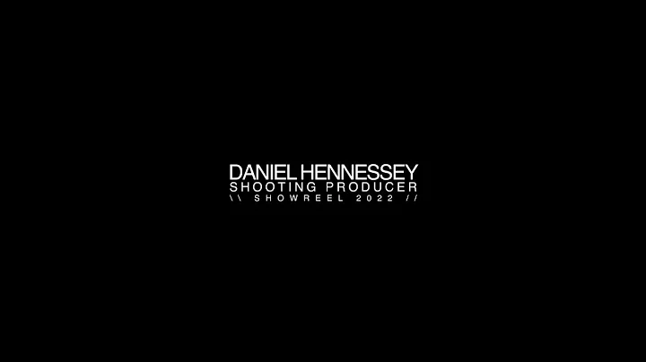 DANIEL HENNESSEY | SHOOTING PRODUCER | SHOWREEL 2022