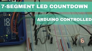 Seven Segment LED Count Down Timer Using Arduino