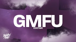 Odetari - GMFU (w/ 6arelyhuman) Lyrics