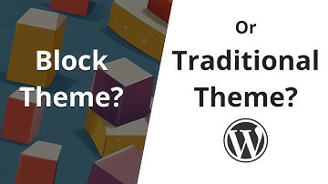 When To Create a Block Theme vs Traditional Theme in WordPress?