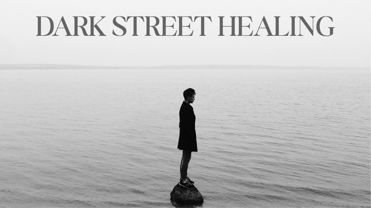 DARK STREET HEALING