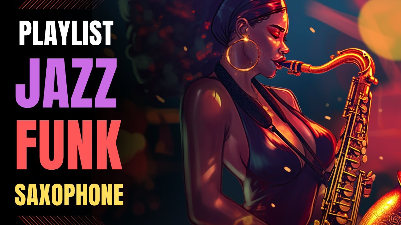 Jazz Funk / Funk in the Blood, Soul in Motion / Saxophone / BGM / work / study /【Playlist】