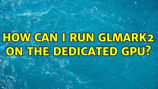 How can I run glmark2 on the dedicated GPU