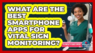 What Are The Best Smartphone Apps For Vital Sign Monitoring? - Telehealth Care Expert