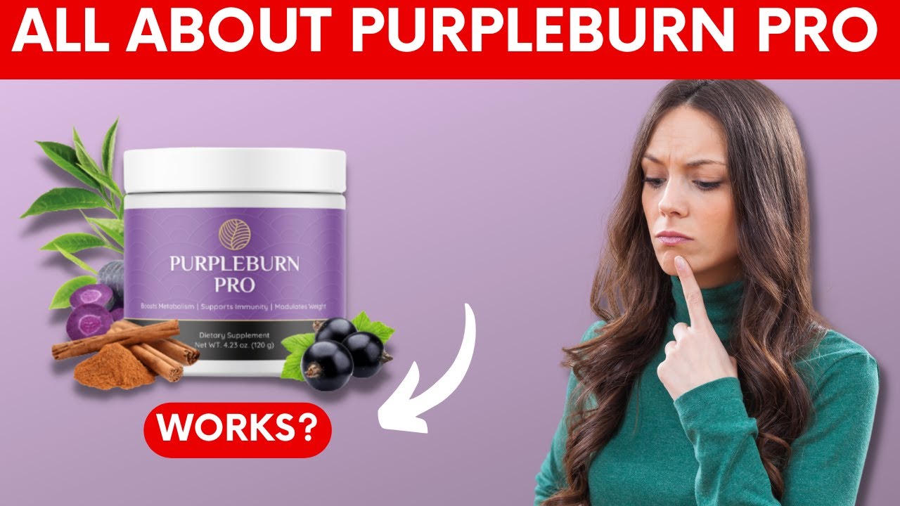 PURPLEBURN PRO: The Natural Fat-Burning Supplement That Really Works – PURPLEBURN PRO Review