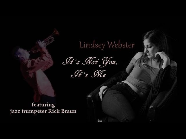 Lindsey Webster - It s Not You It s Me feat Rick Braun