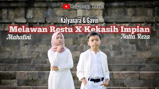 Melawan Restu X Kekasih Impian (Cover by Kalyanara Feat Gavin)