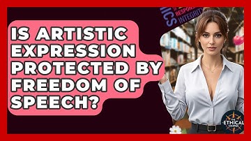 Is Artistic Expression Protected By Freedom Of Speech? - The Ethical Compass