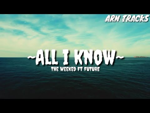 The weekend, Future - All I Know (Lyrics)