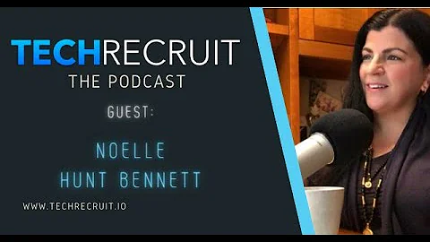 TechRecruit Podcast | Guest: Noelle Hunt Bennett