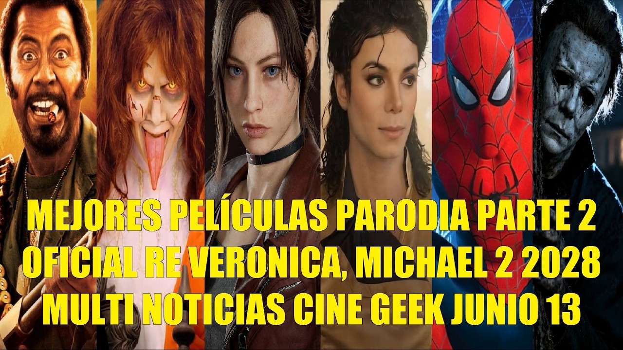 MEJORES PELÍCULAS PARODIA PARTE 2, OFICIAL RE VERONICA, MICHAEL 2 2028, NOTICIAS CINE GEEK JUNIO 13