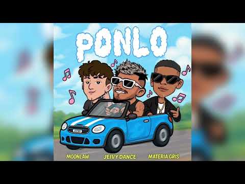 PONLO - MOONLAW FT JEIVY DANCE x Dj Materia gris @djmateriagris