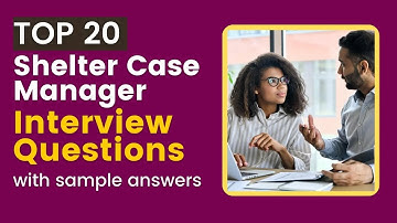 Shelter Case Manager Interview Questions And Answers for 2025