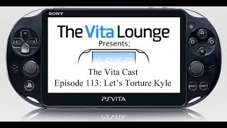 The Vita Cast Episode 113: Lets Torture Kyle |PSVITA|