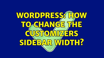 Wordpress: How to change the customizers sidebar width? (2 Solutions!!)