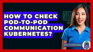 How To Check Pod-To-Pod Communication Kubernetes? - Next LVL Programming