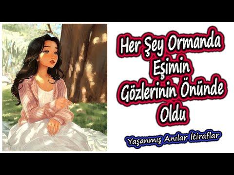 Yaşanmış Anılar İtiraflar - Her Şey Ormanda Eşimin Gözlerinin Önünde Oldu