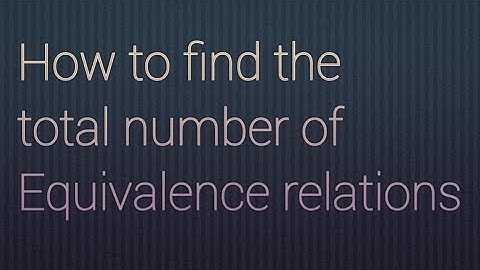 How to find the total number of equivalence relations with trick: Relations and function