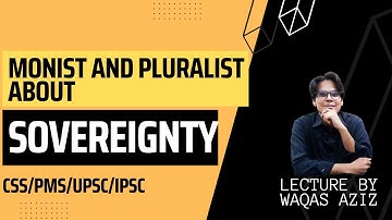 Monist and Pluralist about Sovereignty - Political Science Lecture for CSS/PMS/UPSC/IPSC