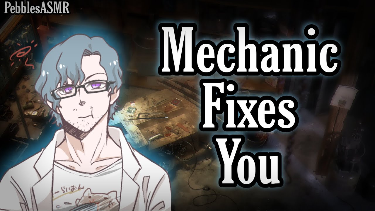 Mechanic Fixes You [Personal Attention] [Repair] [Reverse Comfort] [M4A] [ASMR RP]