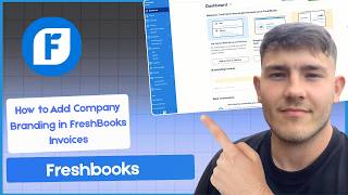 How to Add Company Branding in FreshBooks Invoices (2026 Guide)
