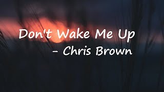 Chris Brown – Don't Wake Me Up Lyrics