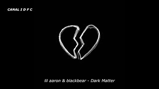 lil aaron & blackbear - Dark Matter (remix) (Tradução/Legendado)