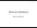 Mplus Workshop (Day 2/5, Session 4/4): Moderated Mediation