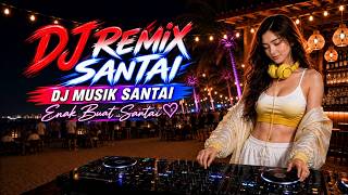 DJ SANTAI FULL BASS TEBARU | DJ SLOW REMIX |COCOK BUAT KERJA DAN SANTAI