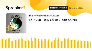 Ep. 1208 - TGS Ch. 8: Clean Shirts