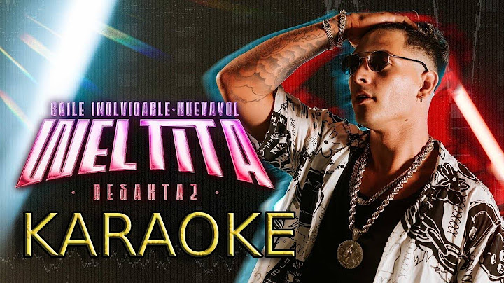 🔥 DesaKTa2- BAILE INoLVIDABLE - NUEVAYoL - WELTiTA (KARAOKE) 🎤 🔥