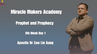 Miracel Makers Academy Prophet And Prophecy 8Th Week Day 1 Apostle Dr Zaw Lin Aung