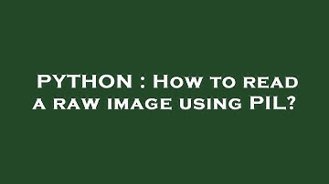 PYTHON : How to read a raw image using PIL?