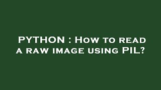 PYTHON : How to read a raw image using PIL?