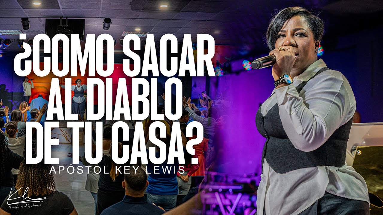 ¿COMO SACAR AL DIABLO DE TU CASA? / APÓSTOL KEY LEWIS