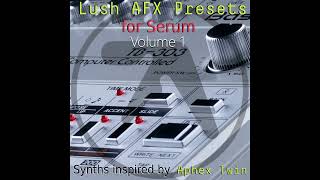Lush AFX Presets for Serum: Synths inspired by Aphex Twin