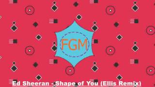 Ed Sheeran - Shape of You (Ellis Remix)