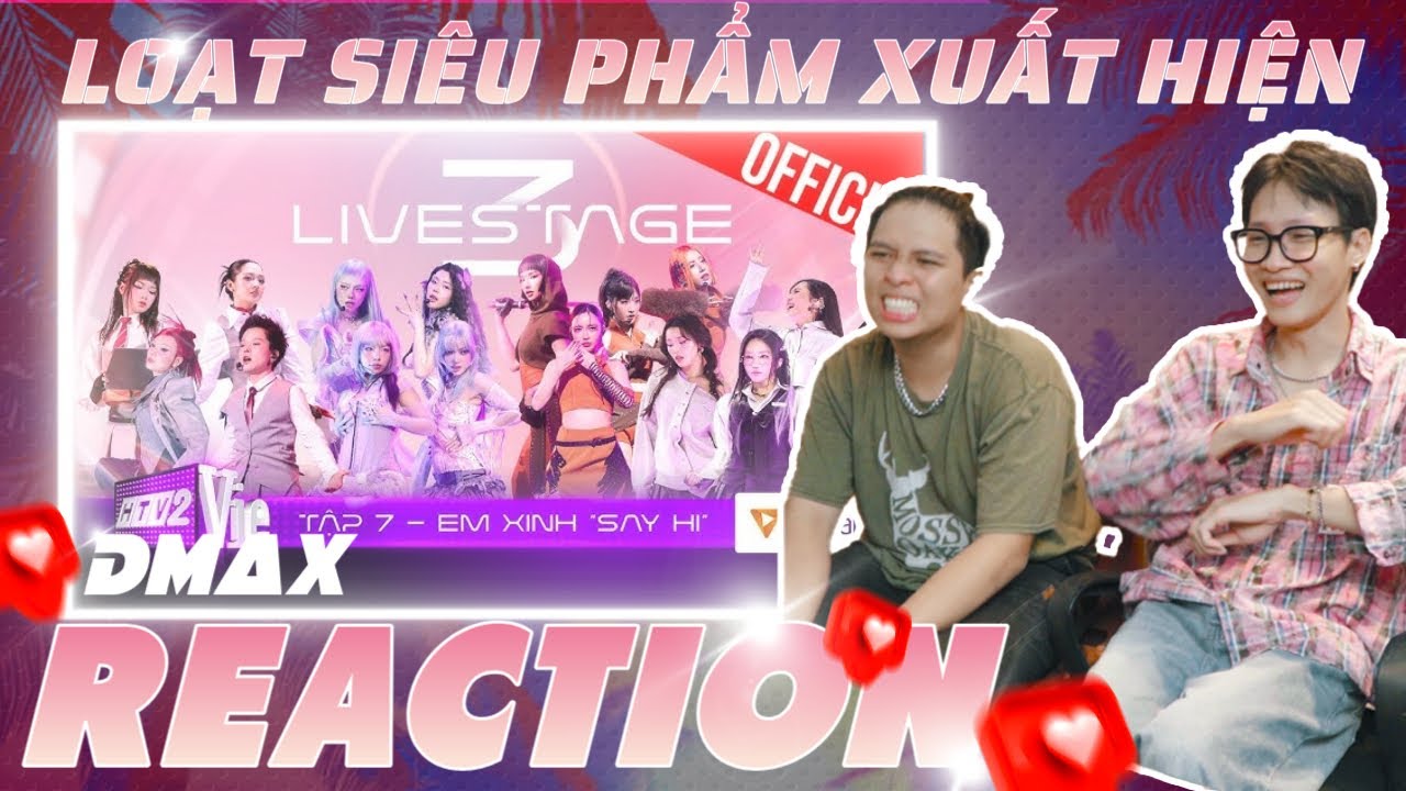 ( Reaction ) Tập 7 Em Xinh Say Hi | Livestage 3 Cùng Loạt Siêu Phẩm Xuất Hiện | DMax Reaction