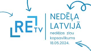 Nedēļa Latvijā (18.05.2024.)