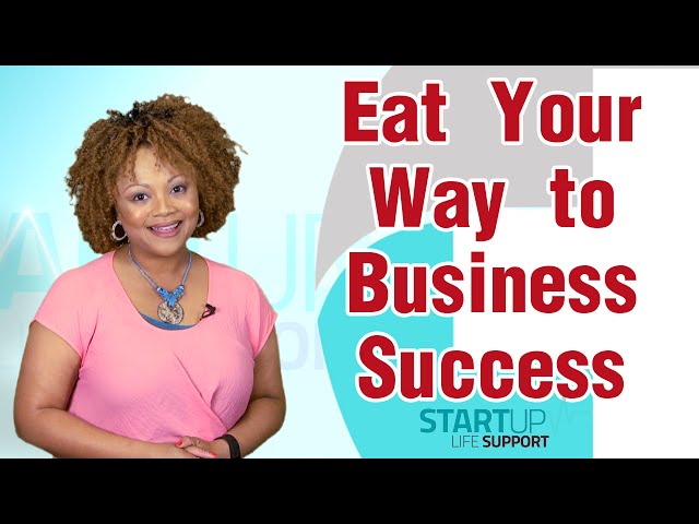 Eat Your Way to Business Success  - Startup Life Support