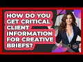 How Do You Get Critical Client Information For Creative Briefs? - Graphic Design Nerd