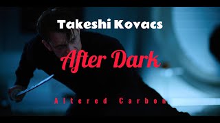 After Dark - Takeshi Kovacs Altered Carbon Edit