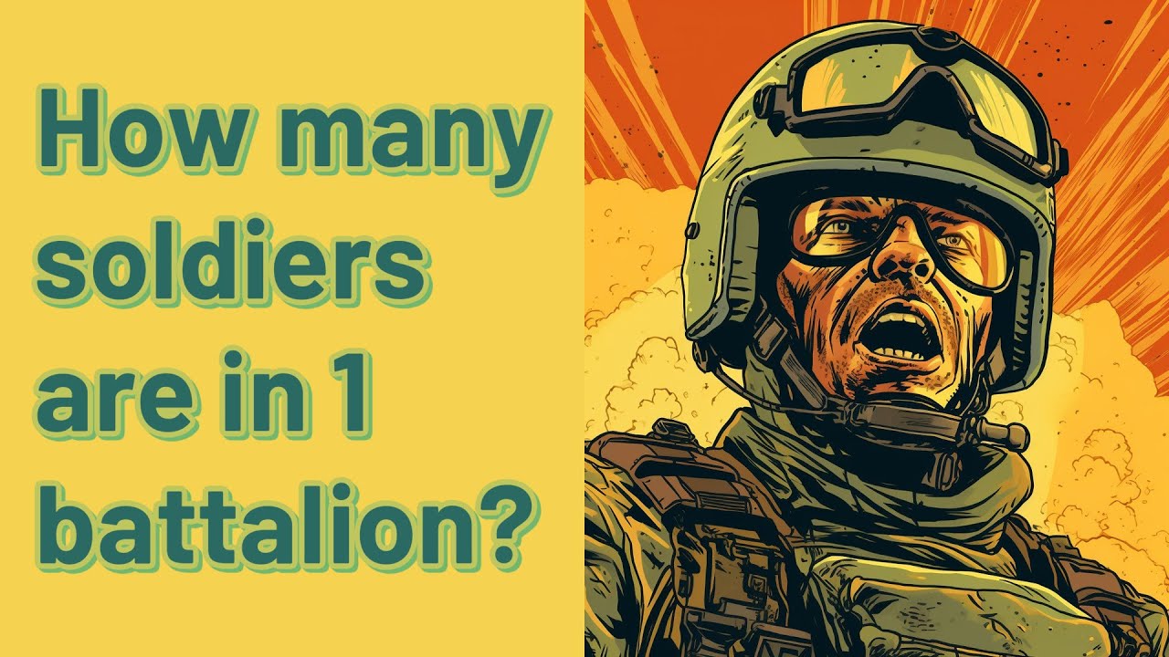 how-many-soldiers-are-in-1-battalion-youtube