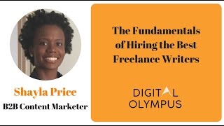 Digital Olympus Event - Shayla Price - The Fundamentals of Hiring the Best Freelance Writers