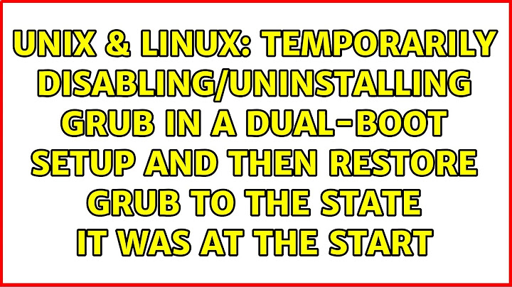 Temporarily disabling/uninstalling grub in a dual-boot setup and then restore grub to the state...