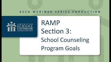 RAMP Component Webinar- Section 3- School Counseling Program Goals