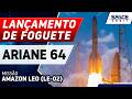 LANÇAMENTO DO FOGUETE ARIANE 6 - Amazon Leo (LE-02)