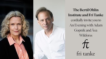 A conversation with Adam Gopnik and Åsa Wikforss