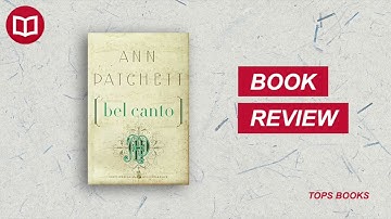 Bel Canto by Ann Patchett | Book Summary | 100 Books to Read in a Lifetime